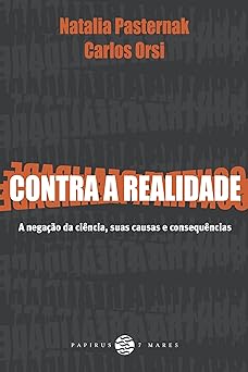 Contra a realidade A negacao da ciencia, Natalia Pasternak